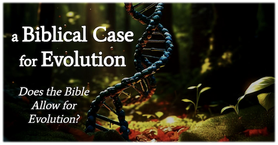 A Biblical Case for Evolution